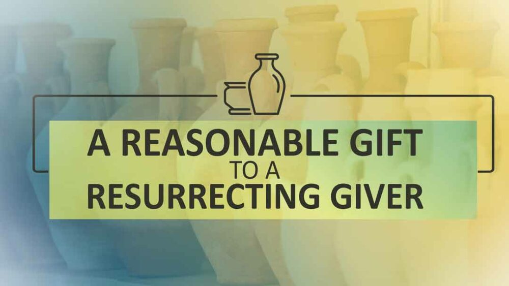 A Reasonable Gift to a Resurrecting Giver