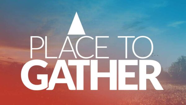 A Place to Gather Ministry Campaign Launch Image