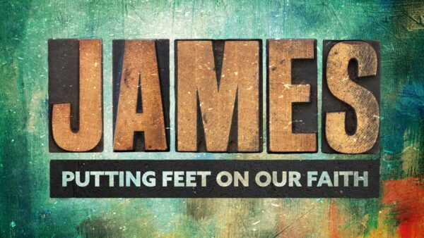 James: Putting Feel on Our Faith: Rich, Weighty Faith Image